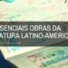 conheca as essenciais obras da literatura latino americana