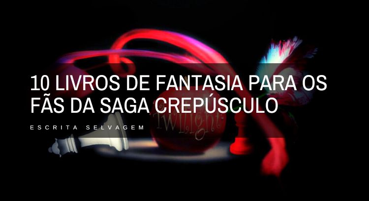 10 livros de fantasia para os fas da saga crepusculo