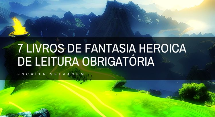 sete livros de fantasia heroica de leitura obrigatoria