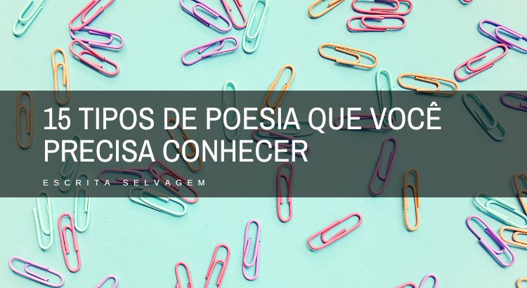 tipos de poesia 15 formas de poesia que voce precisa conhecer