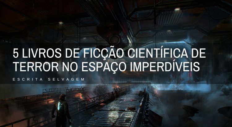 5 livros de ficcao cientifica sobre terror no espaco imperdiveis