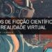 6 livros de ficcao cientifica sobre realidade virtual
