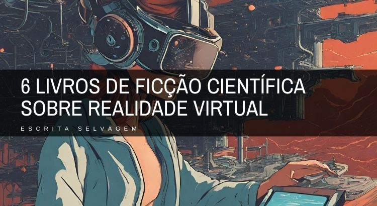 6 livros de ficcao cientifica sobre realidade virtual