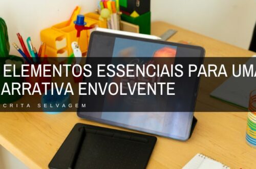 3 elementos essenciais para uma narrativa envolvente