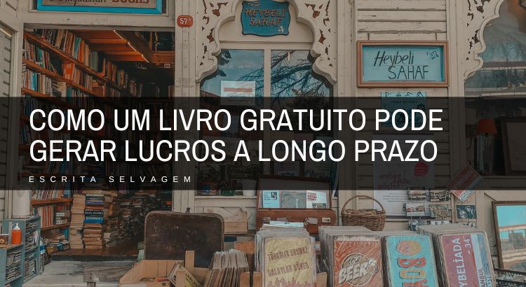 como um livro gratuito pode gerar lucros a longo prazo